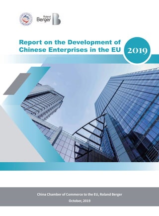 Report on the Development of
Chinese Enterprises in the EU
China Chamber of Commerce to the EU, Roland Berger
October, 2019
2019
 