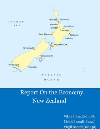 Report On the Economy
New Zealand
Vikas Prasad(161458)
Mohit Bamal(161427)
Virgil Dsouza(161459)
 