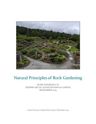 Natural Principles of Rock Gardening
WORK EXPERIENCE AT
TROMSØ ARCTIC-ALPINE BOTANICAL GARDEN
MIDSUMMER 2019
Giulio Veronese | Hardy Plant Society | December 2019
 