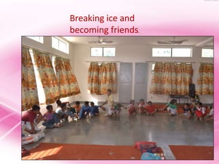 Breaking ice and
becoming friends.
 