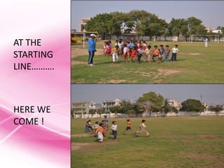 AT THE
STARTING
LINE……….



HERE WE
COME !
 