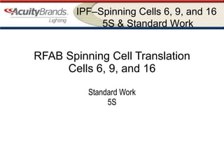 RFAB Spinning Cell Translation Cells 6, 9, and 16 Standard Work 5S 