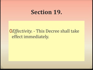 Section 19. 
0Effectivity. - This Decree shall take 
effect immediately. 
 