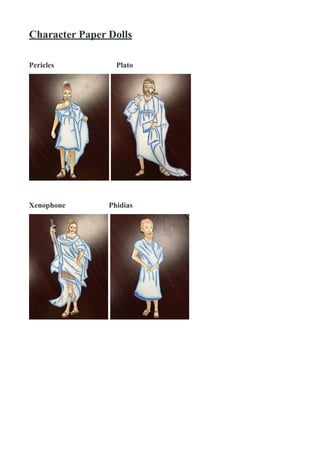 Character Paper Dolls
Pericles Plato
! !
Xenophone Phidias
! !
 