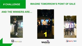 # CHALLENGE
AND THE WINNERS ARE…
12 3
IMAGINE TOMORROW’S POINT OF SALE
 