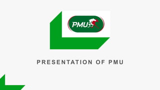 P R E S E N TAT I O N O F P M U
 