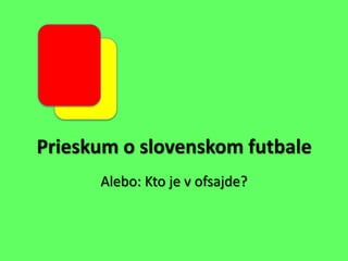 Prieskum o slovenskom futbale Alebo: Kto je v ofsajde? 