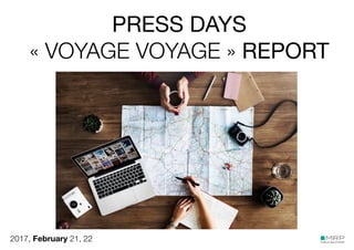 SHOPPPING DAY REPORT
2016 SEPTEMBER, 14TH & 15TH - PARIS
PRESS DAYS
« VOYAGE VOYAGE » REPORT
2017, February 21, 22
 