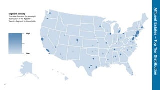 AffluentEstates–TopTierDistribution
17
Segment Density
This map illustrates the density &
distribution of the Top Tier
Tapestry Segment by households.
High
Low
 