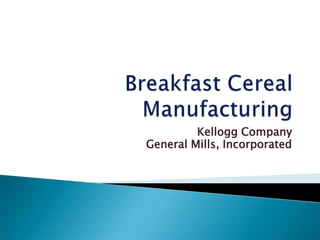 Breakfast Cereal Manufacturing Kellogg Company General Mills, Incorporated 