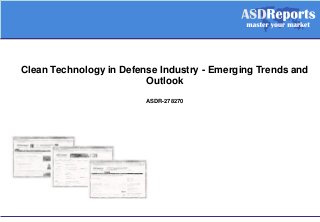 Clean Technology in Defense Industry - Emerging Trends and
Outlook
ASDR-278270
 
