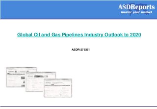 Global Oil and Gas Pipelines Industry Outlook to 2020
ASDR-278351
 