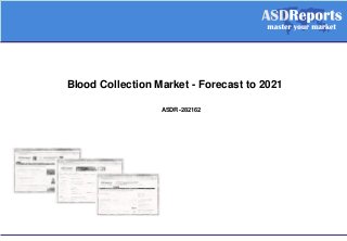 Blood Collection Market - Forecast to 2021
ASDR-282162
 