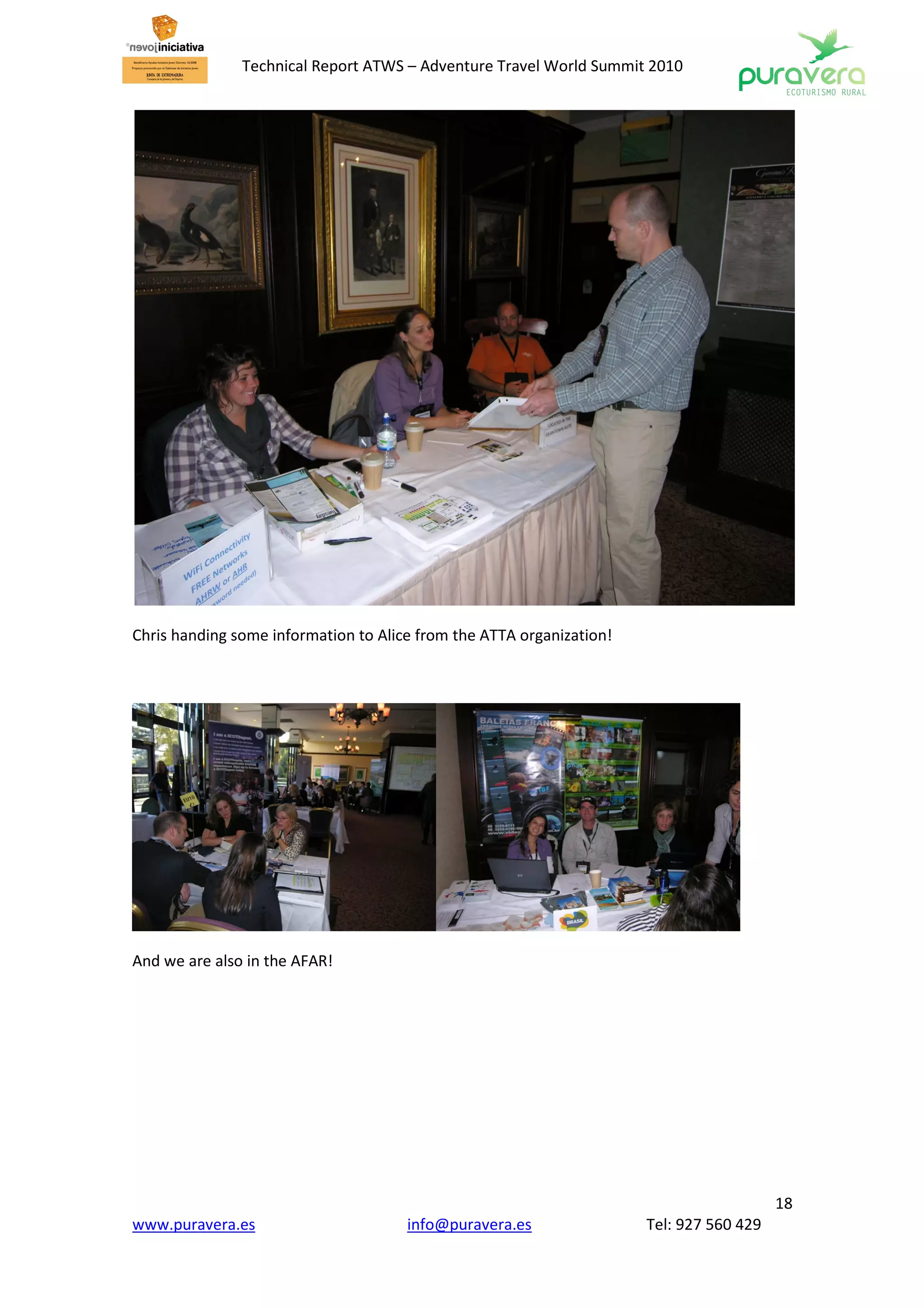 Technical Report ATWS – Adventure Travel World Summit 2010




Chris handing some information to Alice from the ATTA organization!




And we are also in the AFAR!




                                                                                         18
www.puravera.es                       info@puravera.es                Tel: 927 560 429
 