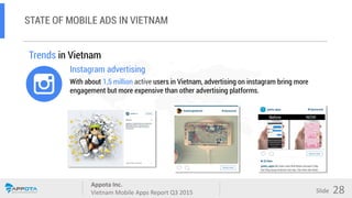 Appota Inc.
Vietnam Mobile Apps Report Q3 2015
Source:
Slide
Trends in Vietnam
Instagram advertising
With about 700,000 ac...