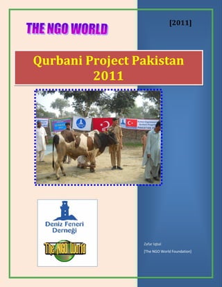 [2011]
Zafar Iqbal
[The NGO World Foundation]
Qurbani Project Pakistan
2011
 
