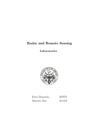 Radar and Remote Sensing
Laboratories
Ferro Demetrio 207872
Minetto Alex 211419
 