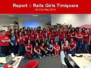 Report :: Rails Girls Timişoara
30-31st May 2014
 