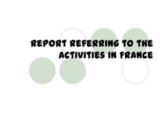 Report referring to the activities in France 