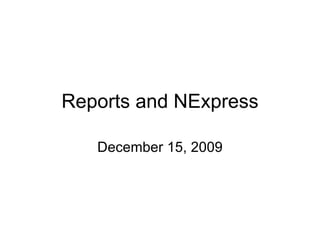 Reports and NExpress December 15, 2009 