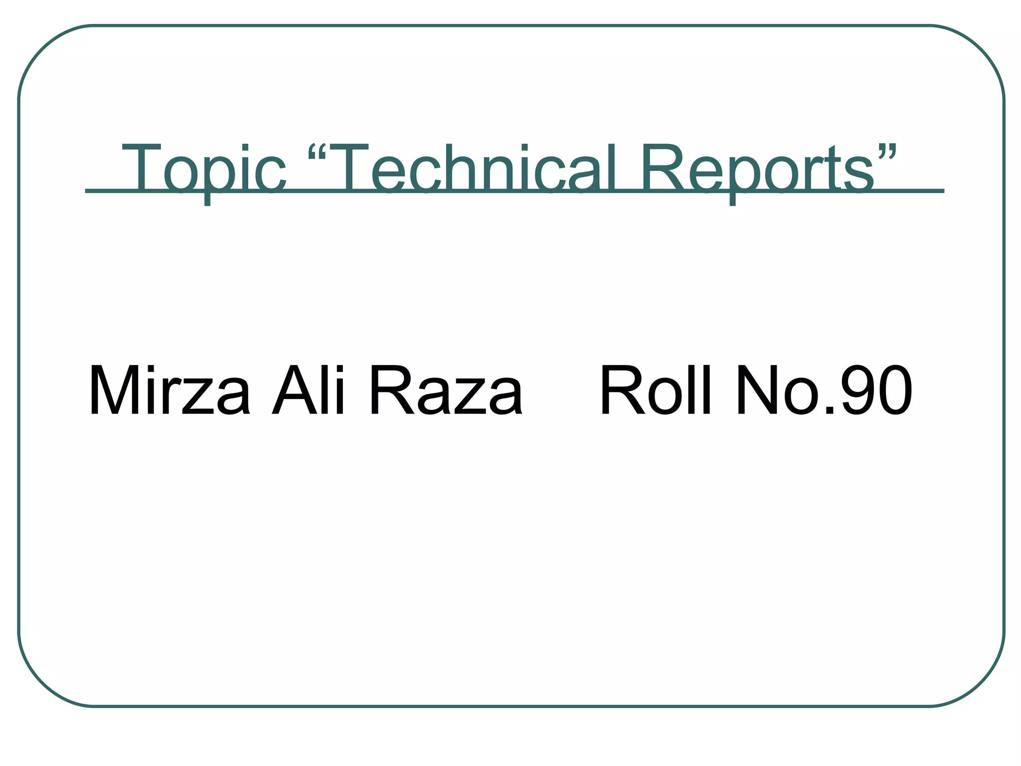 Topic “Technical Reports” Mirza Ali Raza Roll No.90 