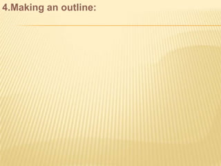 4.Making an outline:
 