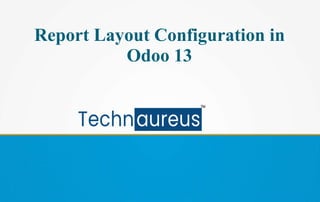 Report Layout Configuration in
Odoo 13
 