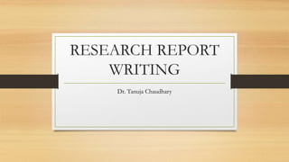 RESEARCH REPORT
WRITING
Dr. Tanuja Chaudhary
 