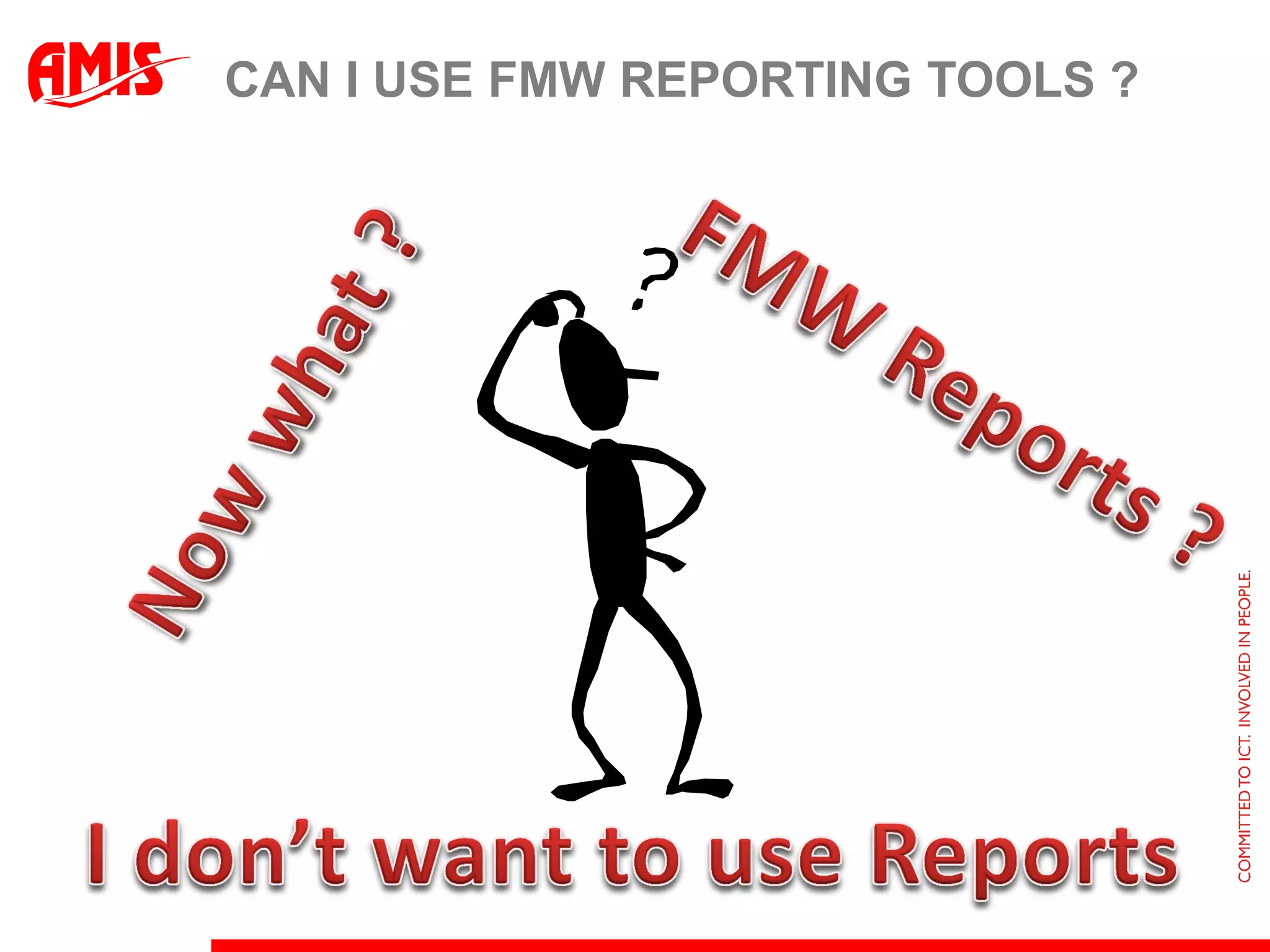 CAN I USE FMW REPORTING TOOLS ?
 