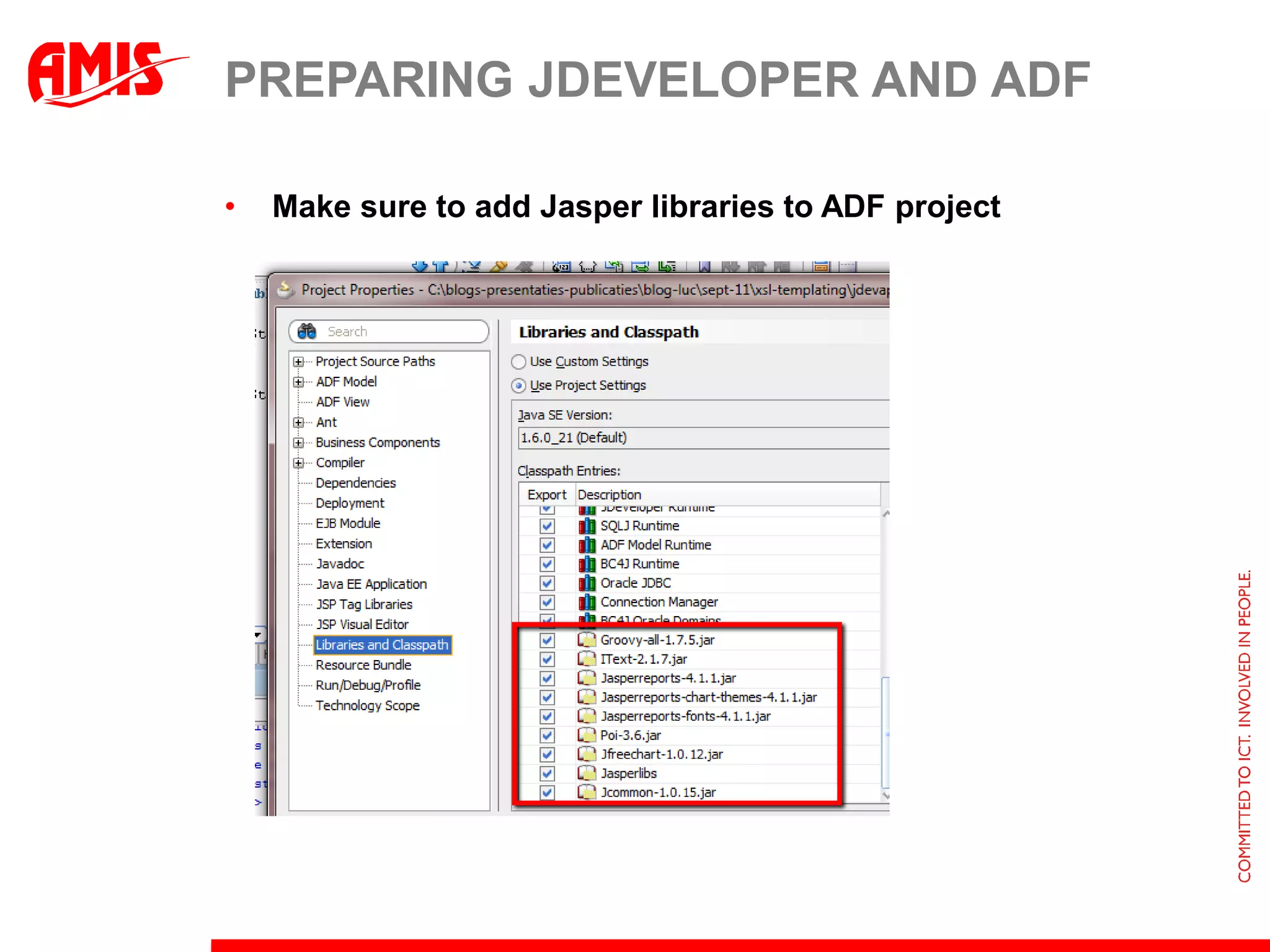 PREPARING JDEVELOPER AND ADF

•   Make sure to add Jasper libraries to ADF project
 