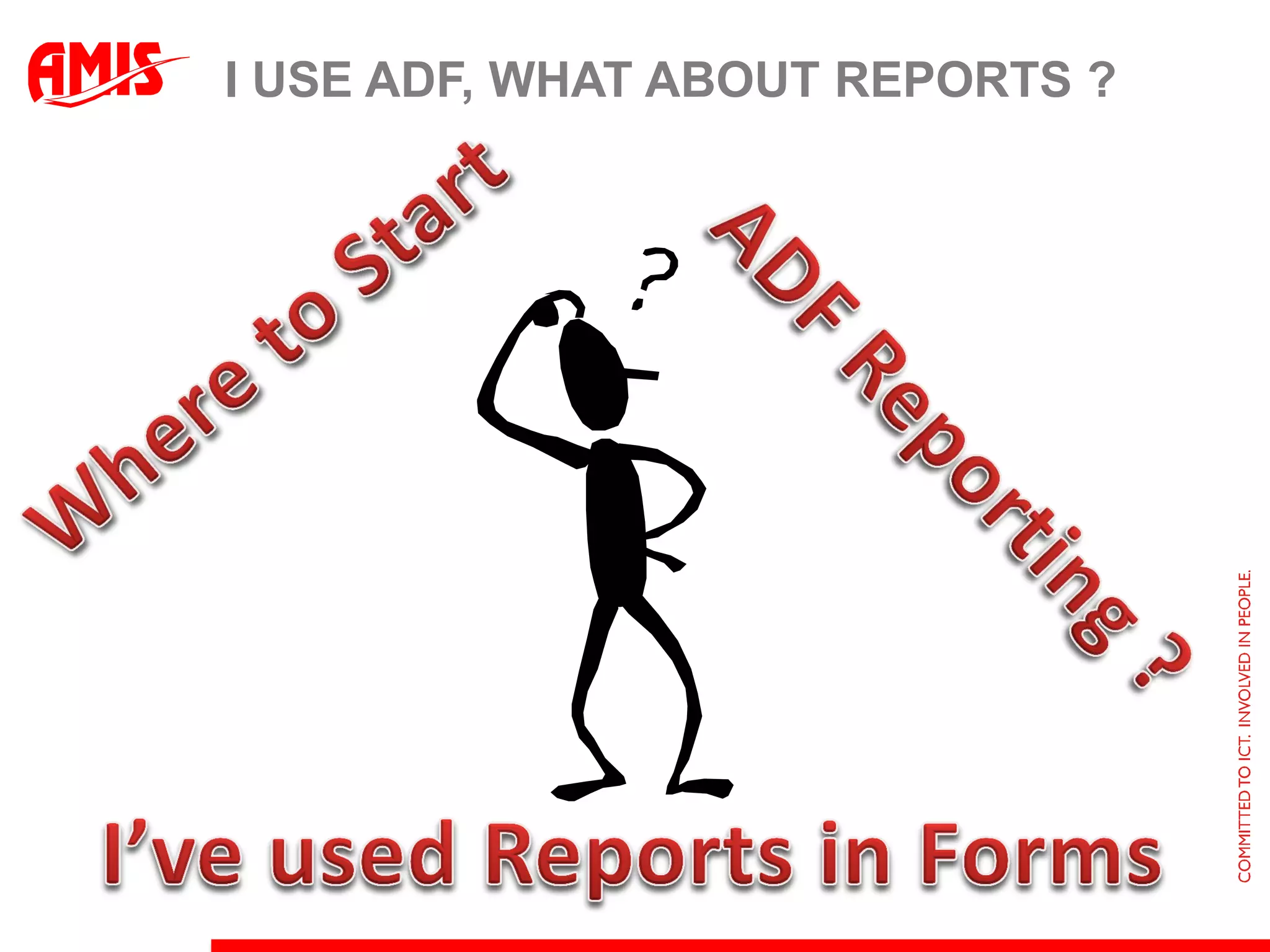 I USE ADF, WHAT ABOUT REPORTS ?
 
