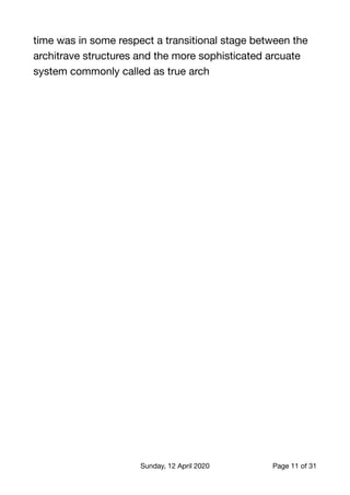 time was in some respect a transitional stage between the
architrave structures and the more sophisticated arcuate
system commonly called as true arch 

Sunday, 12 April 2020 Page of11 31
 