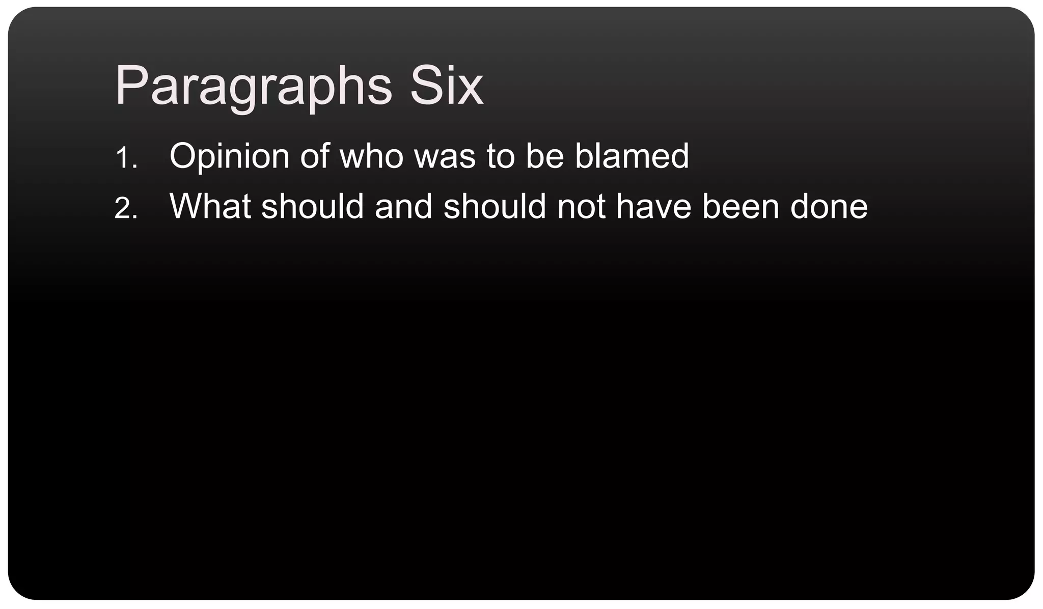Paragraphs SixOpinion of who was to be blamedWhat should and should not have been done
