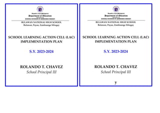 BULAWAN NATIONAL HIGH SCHOOL
Bulawan, Payao, Zamboanga Sibugay
SCHOOL LEARNING ACTION CELL (LAC)
IMPLEMENTATION PLAN
S.Y. 2023-2024
ROLANDO T. CHAVEZ
School Principal III
BULAWAN NATIONAL HIGH SCHOOL
Bulawan, Payao, Zamboanga Sibugay
SCHOOL LEARNING ACTION CELL (LAC)
IMPLEMENTATION PLAN
S.Y. 2023-2024
ROLANDO T. CHAVEZ
School Principal III
y
 