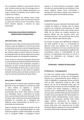 segundo dia:
5º FÓRUM NACIONAL DE
RESÍDUOS SÓLIDOS
ESPAÇO ApAS
Palestrantes:
•	 Abilio Santos – Sir Company
•	 Alexandre Citvaras – Foxx / Haztec
•	 Alice Drummond – Plataforma Ituiutaba Lixo Zero
•	 Ana Luci Grizzi –Veirano Advogados
•	 Ana Soraya Sechinda –AMLURB
•	 André Luiz Saraiva –ABINEE
•	 Boanesio Cardoso – URBAM
•	 Carlos Eduardo Prestes –Whirlpool
•	 Daniela Damiati – Instituto ETHOS
•	 Delaine Romano – Fórum Lixo e Cidadania
•	 Francisco Biazini – RedeResíduo
•	 Heloísa Paulino –Tabet Advogados
•	 Juliana Seidel –Tetra Pak
•	 Luiz Carlos Aceti –Aceti Advogados
•	 Martin Mauro – Central da Reciclagem
•	 Maurício Moura Costa – BVRio
•	 Simone Nogueira – Siqueira Castro Advogados
•	 Victor Lopes – Bolei
 