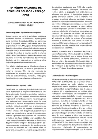 SOBRE A INICIATIVA CIDADES LIXO ZERO
São Paulo será o palco de três importantes
eventos sobre um dos temas mais urgentes
relacionado a sustentabilidade: o lixo. De 12 a 14
de maio, acontecerá na cidade, respectivamente,
o Seminário Legislação para o Lixo Zero, o 5º
Fórum Nacional de Resíduos Sólidos e o Fórum
Internacional Cidades Lixo Zero.
No dia 12, o debate ocorre em âmbito local e
reúne legisladores de São Paulo e palestrantes
numa conversa aberta ao público sobre o
plano municipal de resíduos sólidos. Além do
presidente da Câmara, José Américo, e Ricardo
Young , Presidente da Frente Parlamentar pela
Sustentabilidade, estarão presentes também
palestrantes internacionais que vão apresentar
experiências para a constituição de cidades lixo
zero.
O conceito é usado para designar cidades que
recolhem de forma adequada todos os seus
resíduos e realizam o processo de forma a fazê-
los retornar a cadeia produtiva, evitando o envio
de materiais para aterros ou incineradores.
A Política Nacional de Resíduos Sólidos (PNRS) é o
temadoencontro,nodia13demaio,entregestores
públicos e de empresas privadas, industriais,
construtoras, acadêmicos e investidores que vão
compartilhar experiências sobre a implantação
da lei. Nesta edição, serão discutidos temas como
a viabilidade econômica da indústria recicladora,
oportunidades de negócios para as empresas
de saneamento e de tratamento de resíduos,
impactos na competitividade da indústria com os
acordos de logística reversa, entre outros. Entre
os palestrantes, estarão presentes Fernando Von
Zuben, da Tetra Pak, Mauricio Moura Costa,
Bolsa Verde Rio e Boanesio Cardoso URBAM
(Prefeitura de São José dos Campos).
www.viex-americas.com
Especalistas estrangeiros apoiam o movimento
social “Fiscal do Lixo”.
Painel discute os impactos ecônomicos da logística
reversa na indústria e os acordos setoriais.
 