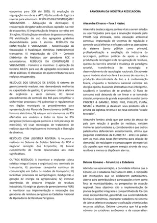 www.viex-americas.com
público presente
Durante os três dias de Iniciativa Lixo Zero, contamos com a participação de mais de 150 pessoas.
Com base no perfil real de participantes podemos projetar a
audiência entre os seguintes setores:
Associações
Consultorias
Construtoras
Inst. Financeiras
Escritórios de Advocacia
Governo
Empresas de Resíduos e Saneamento
Indústrias
•	 Instituto Ethos
•	 IBDS
•	 Envolverde
•	 Ecofalante
•	 Abrelpe
•	 Revista Reciclagem Moderna
•	 BNDES
•	 BVRio
•	 Succespar Real Estate Desenv.
•	 Living Construtora
•	 Rede Resíduo
•	 Resolution
•	 Inova Gestão de Serviços Urbanos
•	 ABINEE
•	 Siqueira Castro Advogados
•	 Tabet Advogados
•	 Veirano Advogados
•	 Prefeitura Municipal de São José de Ribamar
•	 Semma Castanhal PA
•	 SEMA/MA
•	 Prefeitura de Tubarão
•	 Prefeitura Municipal Três Lagoas
•	 Secretaria Meio Ambiente - BA
•	 Camara os Vereadores de Barueri
•	 Lei - Laboratório de Empreend. Inovadores
•	 Urbam
•	 ARSESP
•	 Saae de Vilhena
•	 Tetra Pak Ltda
•	 CLARIANT S/A
•	 SENAI
•	 Wisewood
•	 Foxx Participações
•	 Fórum Lixo e Cidadania
•	 Bolei
•	 Central da Reciclagem
•	 Braskem
•	 Resíduos Com Valor
•	 Corpus Saneamento e Obras
•	 Giron
•	 CTRW
•	 ARES-PCJ
•	 Atk Rental
•	 SinfoniaAceti
•	 ALESC
•	 Secretaria de Serviços Municipais
•	 Istoe
•	 Umicore Brasil Ltda
•	 Universidade Braz Cubas
•	 Angatiba
•	 A2DVídeos
•	 Vemos o que somos
•	 FAAP
•	 Universidade Federal de São Paulo
•	 Royal Canin
•	 Unnafibras
 