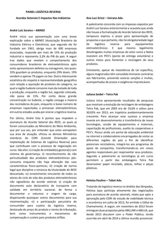 primeiro dia:
Seminário Legislação
para o Lixo Zero
Câmara municipal de sp
Palestrantes:
•	 Vereador José Américo (PT-SP) – Presidente da Câmara Municipal
•	 Vereador Ricardo Young (PPS-SP) – Presidente da Frente Parlamentar pela Sustentabilidade
•	 Rodrigo Sabatini – Presidente do Instituto Lixo Zero Brasil
•	 Leslie Lukacs – L2 Environmental
•	 Tracie Bills – California Resource Recovery Association
•	 Simão Pedro Chiovetti – Secretário Municipal de Serviços de São Paulo
•	 Pål Mårtensson – Kretsloppsparken
•	 Camille Duran – Compostory
 