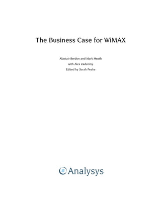 The Business Case for WiMAX
Alastair Brydon and Mark Heath
with Alex Zadvorny
Edited by Sarah Peake
 