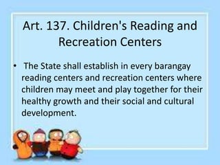 Art. 138. Parent Education Program
• The Department of Social Welfare shall from
time to time hold a Parent Education
Cong...