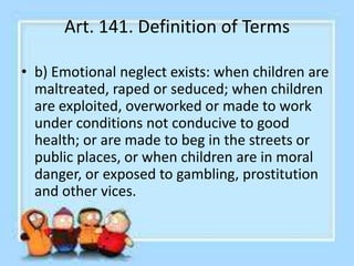 Art. 141. Definition of Terms
• (4) Commitment or surrender of a child is the
legal act of entrusting a child to the care ...