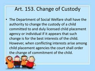 Art. 154. Voluntary Commitment of a
Child to an Institution
• The parent or guardian of a dependent,
abandoned or neglecte...