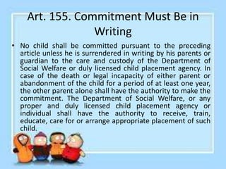 Art. 156. Legal Custody
• When any child shall have been committed in
accordance with the preceding article and
such child...