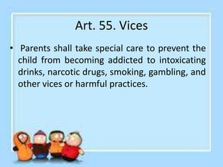 Art. 56. Choice of career
• The child shall have the right to choose his
own career. Parents may advise him on this
matter...