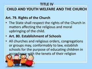 Art. 81. Religious Instruction
• The religious education of children in all
public and private schools is a legitimate
con...