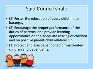 Said Council shall:
• (4) Take steps to prevent juvenile delinquency
and assist parents of children with behavioral
proble...