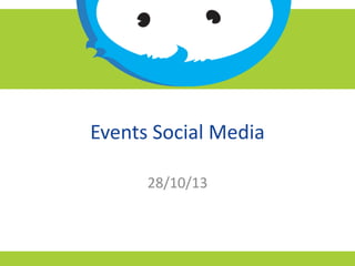 Events Social Media
28/10/13

 
