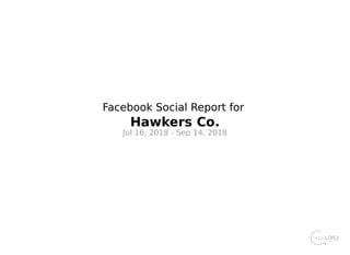 Facebook Social Report for
Hawkers Co.
Jul 16, 2018 - Sep 14, 2018
 