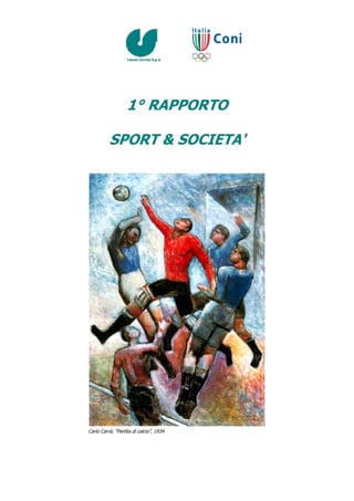 1° RAPPORTO

          SPORT & SOCIETA'




Carlo Carrà, “Partita di calcio”, 1934
 