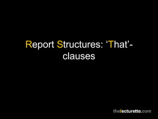 Report Structures: ‘That’-
        clauses
 